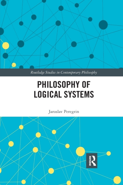 Book cover of: Philosophy of Logical Systems. By: Jaroslav Peregrin