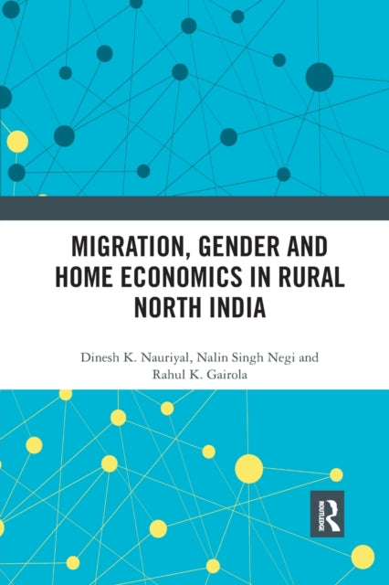 Book cover of: Migration, Gender and Home Economics in Rural North India. By: D. K. Nauriyal