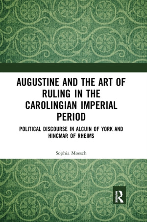 Augustine and the Art of Ruling in the Carolingian Imperial Period