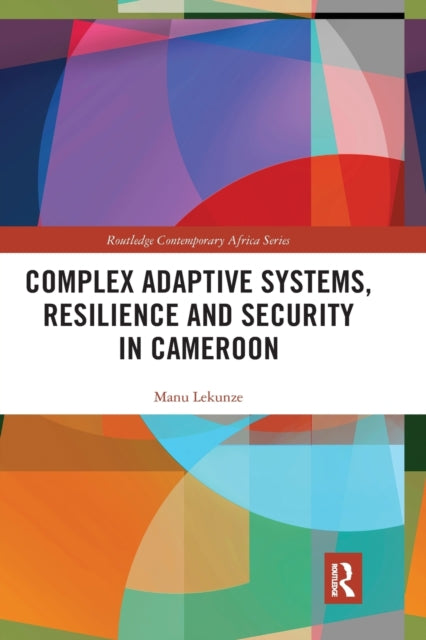 Book cover of: Complex Adaptive Systems, Resilience and Security in Cameroon. By: Manu Lekunze
