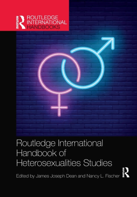 Book cover of: Routledge International Handbook of Heterosexualities Studies. By: James Joseph Dean