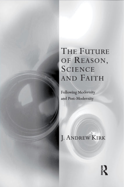Book cover of: Future of Reason, Science and Faith. By: J. Andrew Kirk