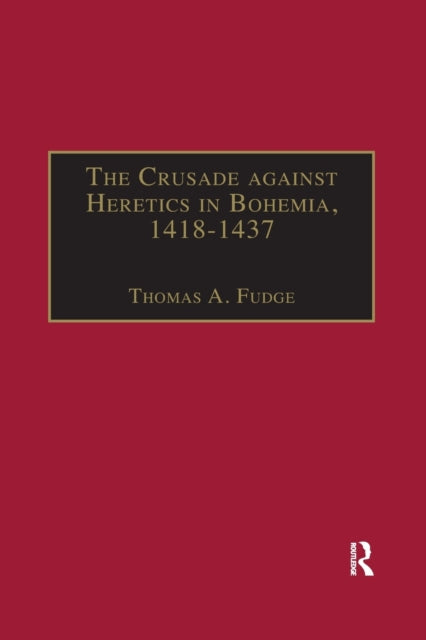 Book cover of: Crusade against Heretics in Bohemia, 1418–1437. By: Thomas A. Fudge