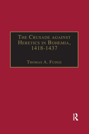 The Crusade against Heretics in Bohemia, 1418–1437