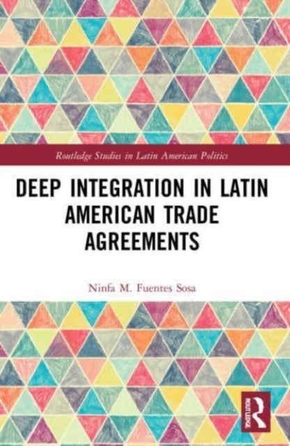 Book cover of: Deep Integration in Latin American Trade Agreements. By: Ninfa M. Fuentes Sosa