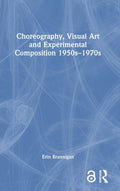 Choreography, Visual Art and Experimental Composition 1950s–1970s