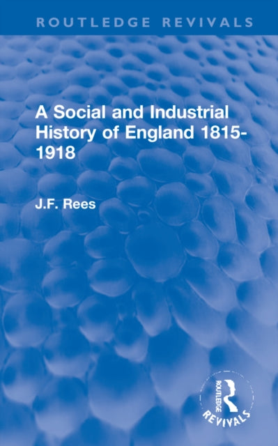 Book cover of: Social and Industrial History of England 1815-1918. By: J. F. Rees
