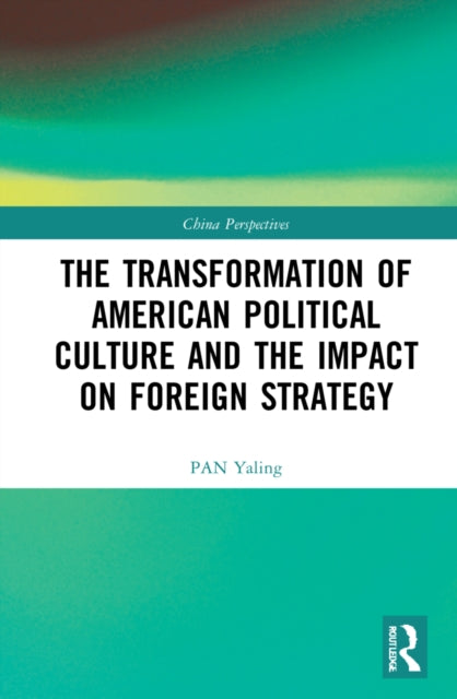 Book cover of: Transformation of American Political Culture and the Impact on Foreign Strategy