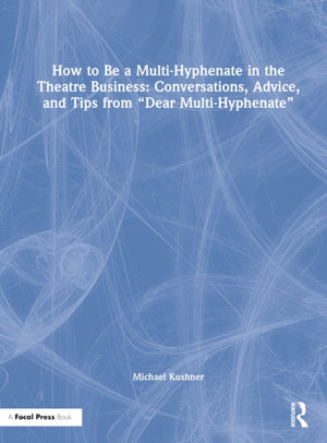 How to Be a Multi-Hyphenate in the Theatre Business
