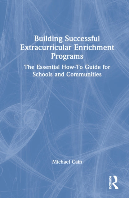 Book cover of: Building Successful Extracurricular Enrichment Programs. By: Michael Cain
