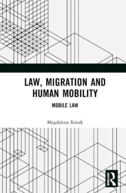 Book cover of: Law, Migration, and Human Mobility. By: Magdalena Kmak