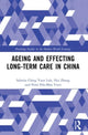 Book cover of: Ageing and Effecting Long-term Care in China. By: Sabrina Ching Yuen Luk