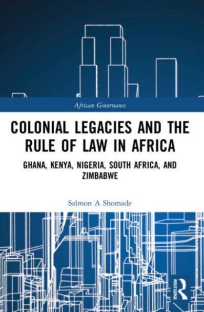 Book cover of: Colonial Legacies and the Rule of Law in Africa. By: Salmon A. Shomade