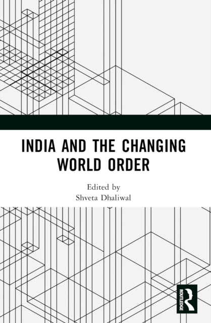 Book cover of: India and the Changing World Order. By: Shveta Dhaliwal