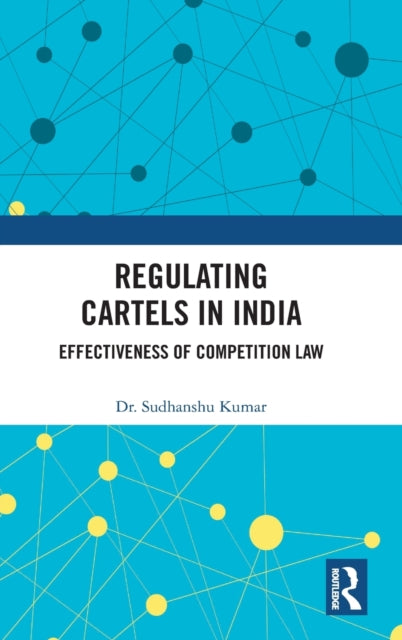 Book cover of: Regulating Cartels in India. By: Sudhanshu Kumar