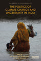 Book cover of: Politics of Climate Change and Uncertainty in India. By: Lyla Mehta
