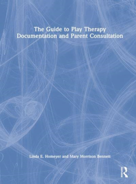 Book cover of: Guide to Play Therapy Documentation and Parent Consultation. By: Linda Homeyer