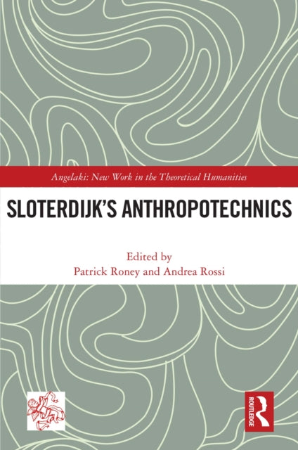 Book cover of: Sloterdijk’s Anthropotechnics. By: Patrick Roney