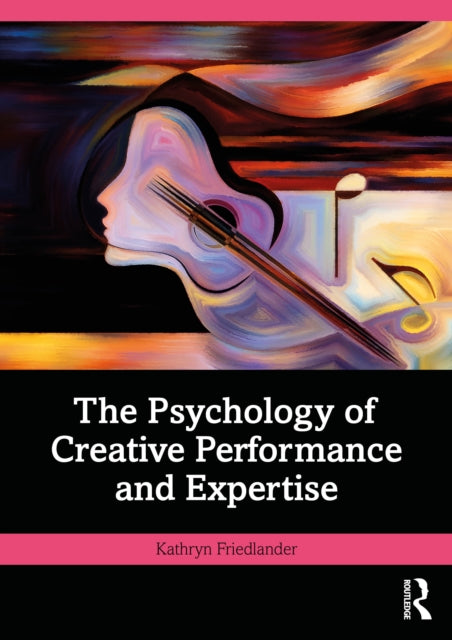 Book cover of: Psychology of Creative Performance and Expertise. By: Kathryn Friedlander