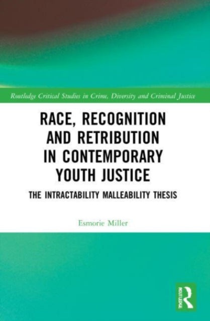 Book cover of: Race, Recognition and Retribution in Contemporary Youth Justice. By: Esmorie Miller