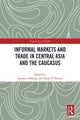 Book cover of: Informal Markets and Trade in Central Asia and the Caucasus. By: Susanne Fehlings