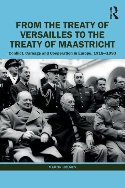 Book cover of: From the Treaty of Versailles to the Treaty of Maastricht. By: Martin Holmes