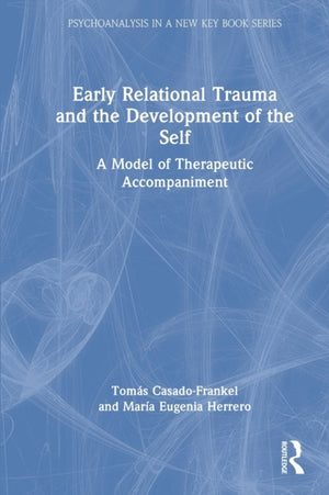 Early Relational Trauma and the Development of the Self