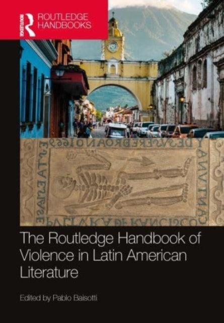Book cover of: Routledge Handbook of Violence in Latin American Literature. By: Pablo Alberto Baisotti