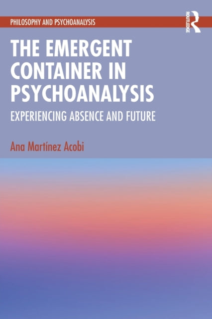 Book cover of: Emergent Container in Psychoanalysis. By: Ana Martinez Acobi