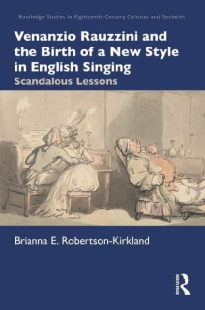 Book cover of: Venanzio Rauzzini and the Birth of a New Style in English Singing. By: Brianna E. Robertson-Kirkland