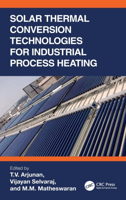 Book cover of: Solar Thermal Conversion Technologies for Industrial Process Heating. By: T. V. Arjunan