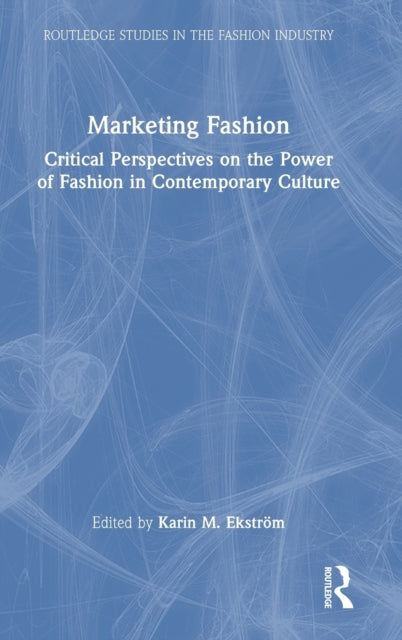 Book cover of: Marketing Fashion. By: Karin M. Ekström