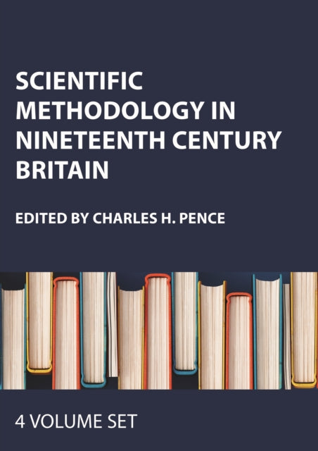 Book cover of: Scientific Methodology in Nineteenth Century Britain