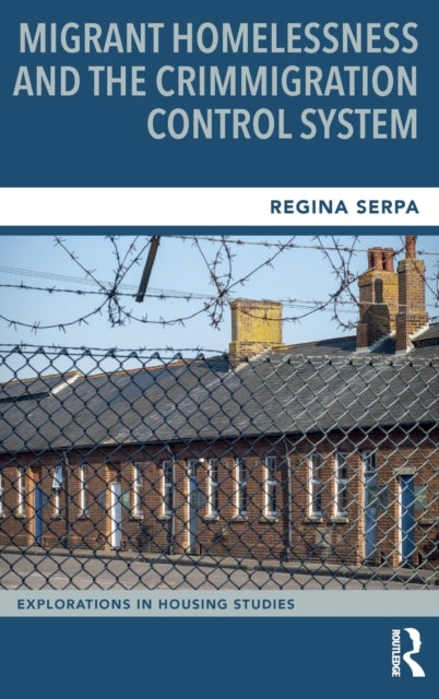 Book cover of: Migrant Homelessness and the Crimmigration Control System. By: Regina Serpa