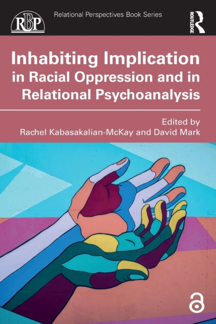 Book cover of: Inhabiting Implication in Racial Oppression and in Relational Psychoanalysis. By: Rachel Kabasakalian-McKay
