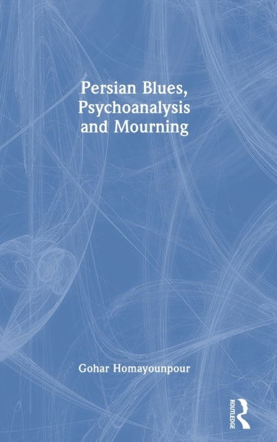 Book cover of: Persian Blues, Psychoanalysis and Mourning. By: Gohar Homayounpour