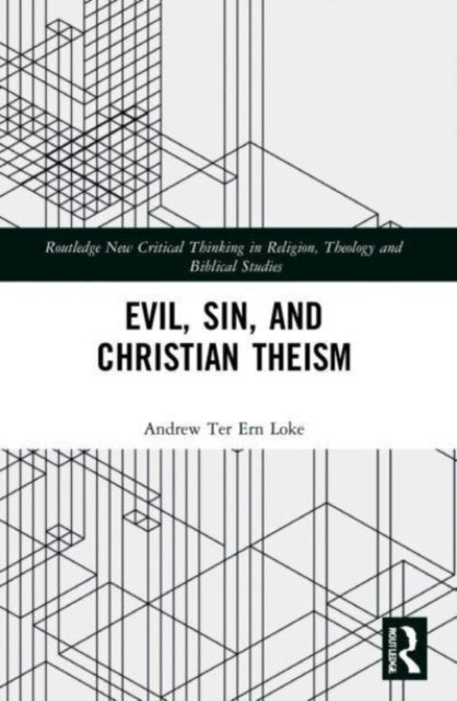 Book cover of: Evil, Sin, and Christian Theism. By: Andrew Ter Ern Loke