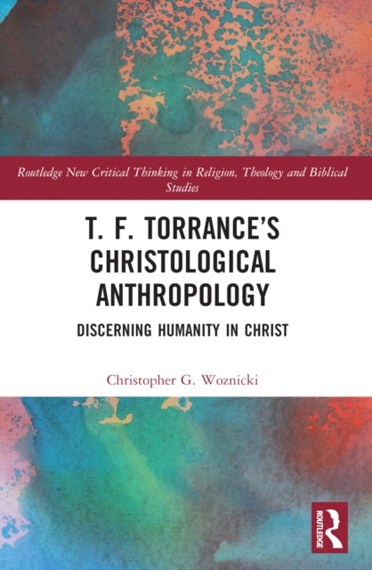 Book cover of: T. F. Torrance’s Christological Anthropology. By: Christopher G. Woznicki