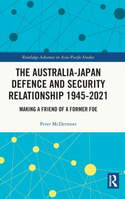 Book cover of: Australia-Japan Defence and Security Relationship 1945-2021. By: Peter McDermott