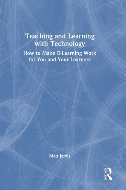 Book cover of: Teaching and Learning with Technology. By: Matt Jarvis