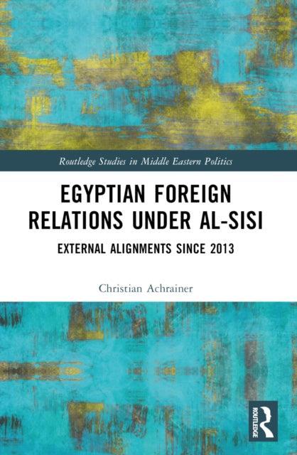 Book cover of: Egyptian Foreign Relations Under al-Sisi. By: Christian Achrainer