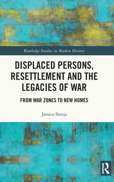 Book cover of: Displaced Persons, Resettlement and the Legacies of War. By: Jessica Stroja
