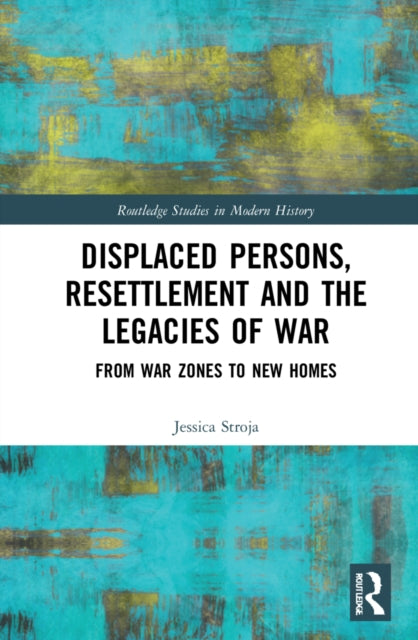 Book cover of: Displaced Persons, Resettlement and the Legacies of War. By: Jessica Stroja