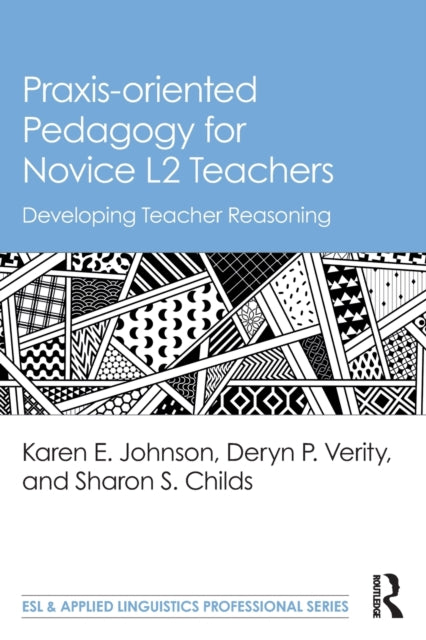Book cover of: Praxis-oriented Pedagogy for Novice L2 Teachers. By: Karen E. Johnson