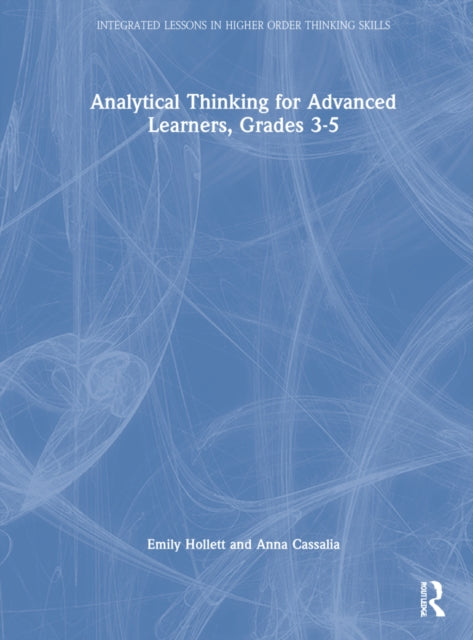 Book cover of: Analytical Thinking for Advanced Learners, Grades 3–5. By: Emily Hollett