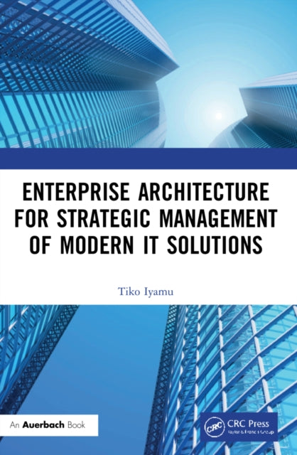 Book cover of: Enterprise Architecture for Strategic Management of Modern IT Solutions. By: Tiko Iyamu