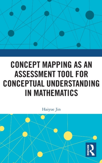 Book cover of: Concept Mapping as an Assessment Tool for Conceptual Understanding in Mathematics. By: Haiyue Jin