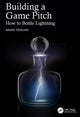 Book cover of: Building a Game Pitch. By: Arran Topalian
