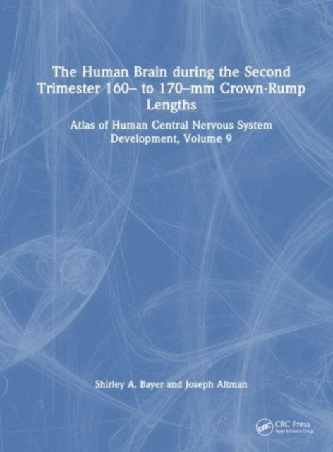 Book cover of: Human Brain during the Second Trimester 160– to 170–mm Crown-Rump Lengths. By: Shirley A. Bayer