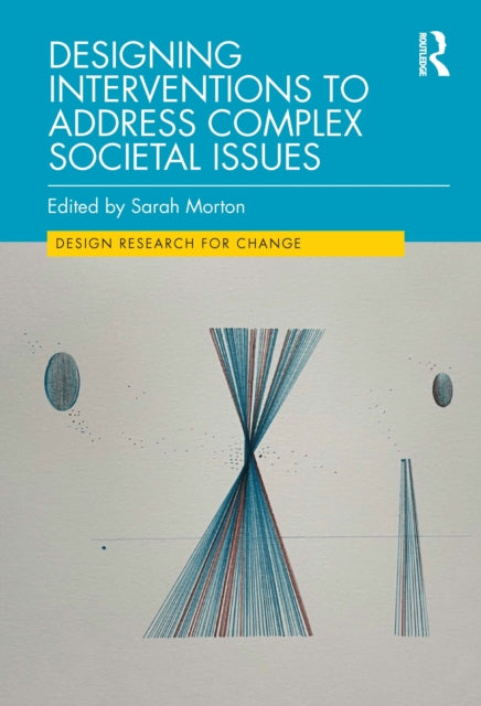Book cover of: Designing Interventions to Address Complex Societal Issues. By: Sarah Morton